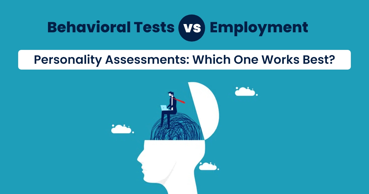 Behavioral Tests vs. Employment Personality Assessments Which One Works Best
