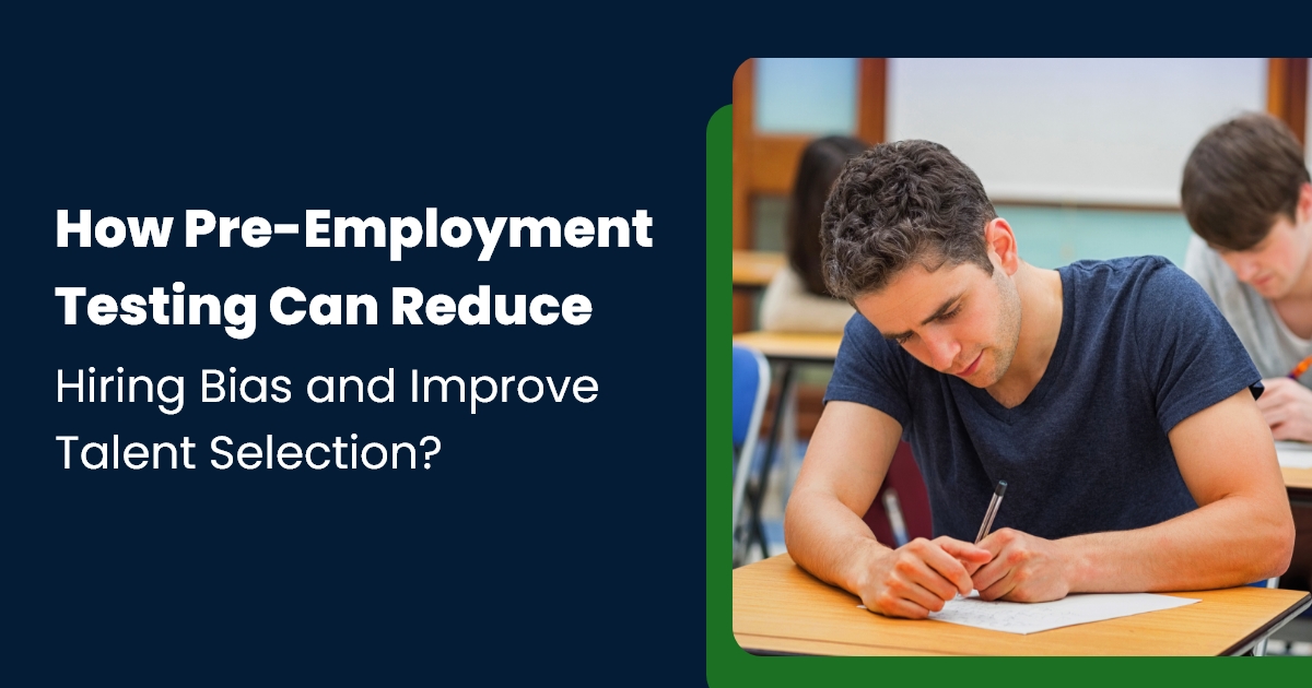 How Pre-Employment Testing Can Reduce Hiring Bias and Improve Talent Selection