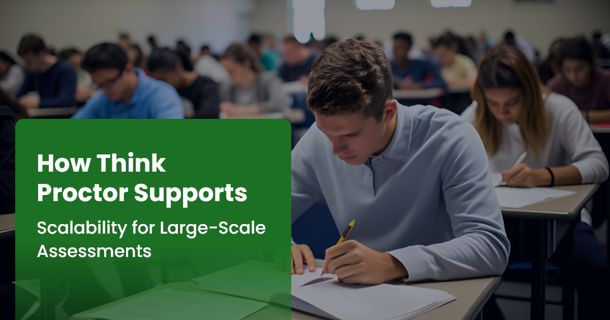 How Think Proctor Supports Scalability for Large-Scale Assessments in 2025