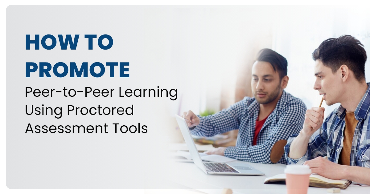 How to Promote Peer-to-Peer Learning Using Proctored Assessment Tools?