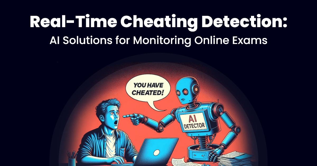 Real-Time Cheating Detection: AI Solutions for Monitoring Online Exams