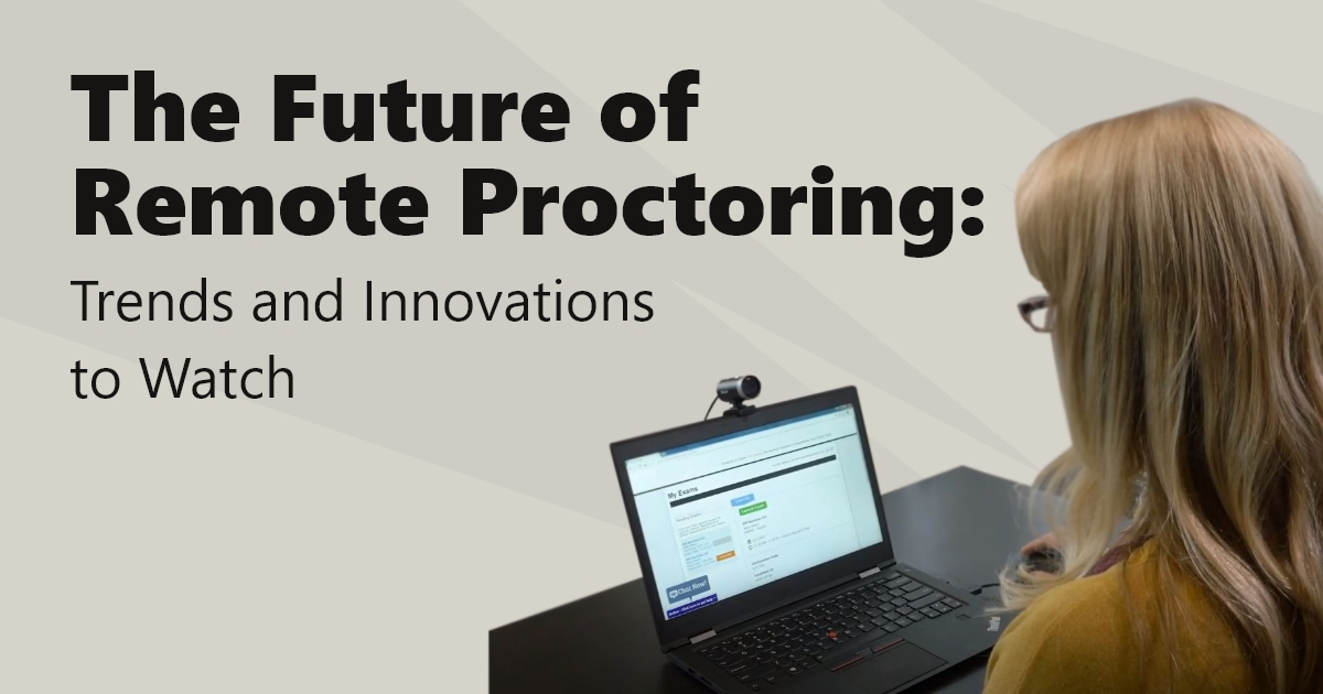 The Future of Remote Proctoring: Trends and Innovations to Watch