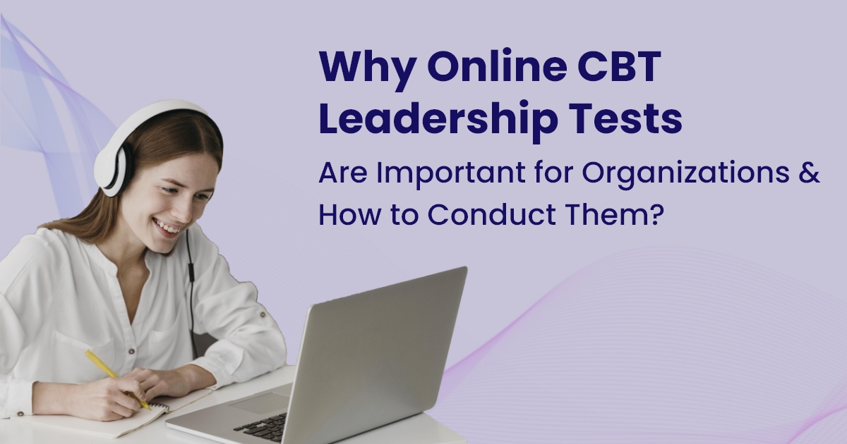 Why Online CBT Leadership Tests Are Important for Organizations & How to Conduct Them?