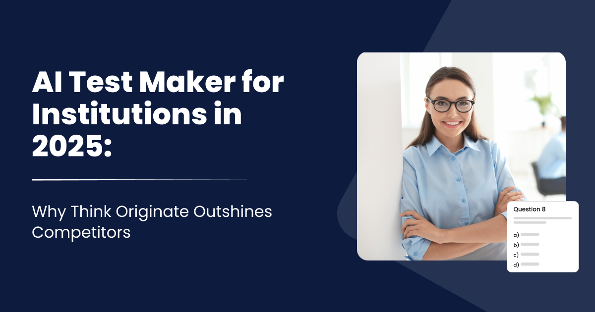AI Test Maker for Institutions in 2025: Why Think Originate Outshines Competitors