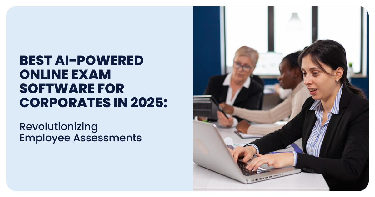 Best AI-Powered Online Exam Software for Corporates in 2025-Revolutionizing Employee Assessments