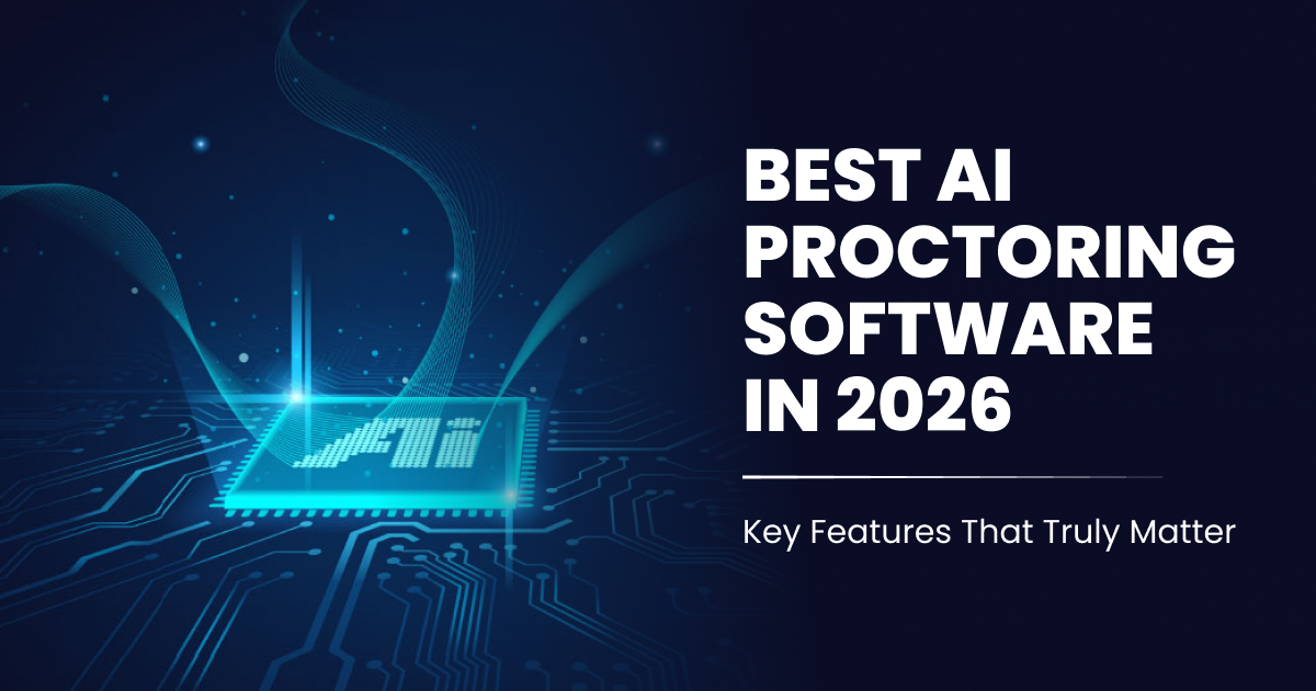 Best AI Proctoring Software in 2026 & Key Features That Truly Matter