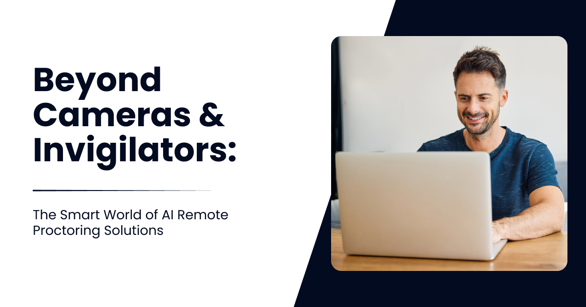 Beyond Cameras and Invigilators: The Smart World of AI Remote Proctoring Solutions