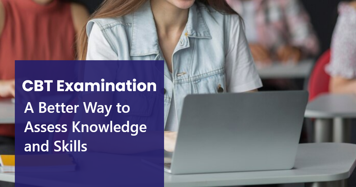 CBT Examination : A Better Way to Assess Knowledge and Skills