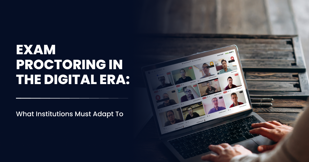 Exam Proctoring in the Digital Era: What Institutions Must Adapt To