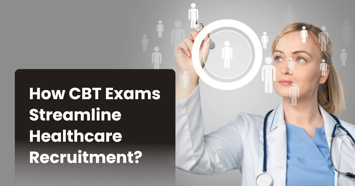How CBT Exams Streamline Healthcare Recruitment?