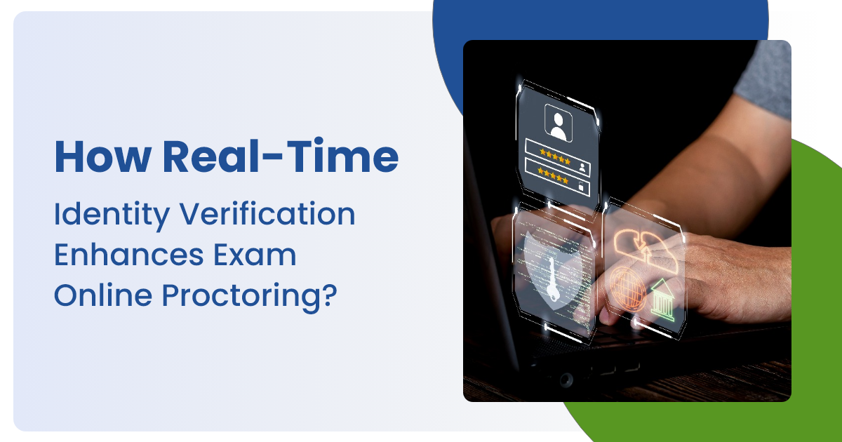 How Real-Time Identity Verification Enhances Exam Online Proctoring