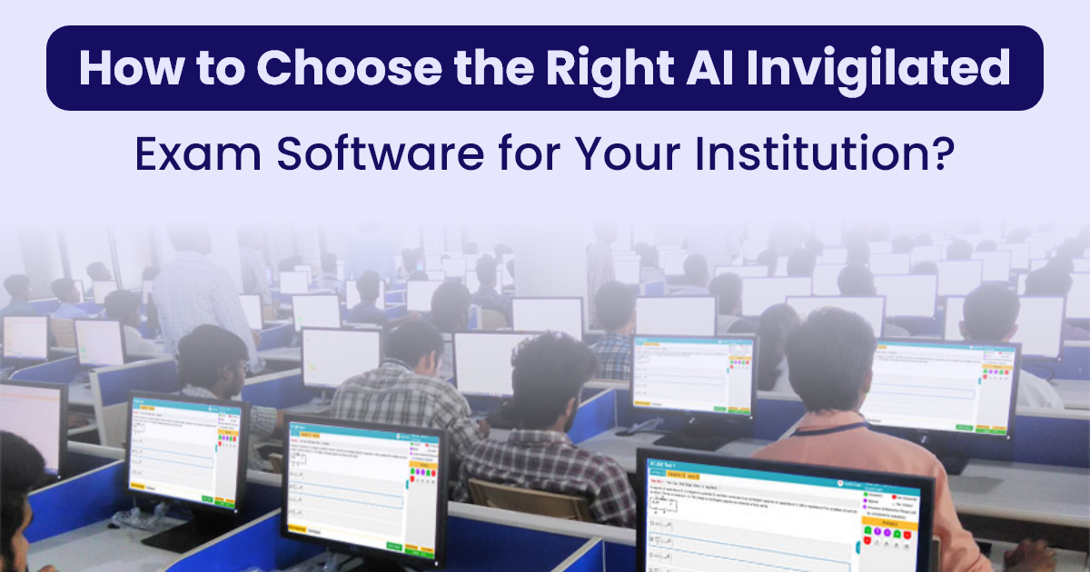 How to Choose the Right AI Invigilated Exam Software for Your Institution?