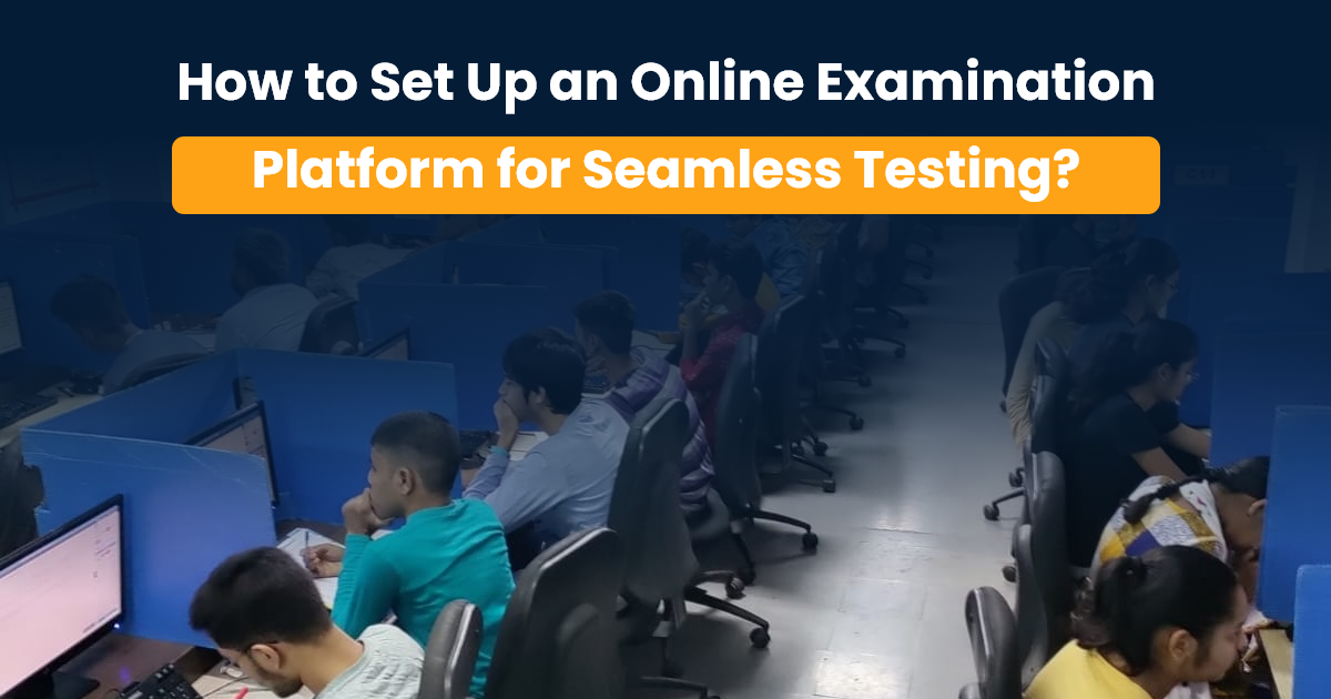 How to Set Up an Online Examination Platform for Seamless Testing?