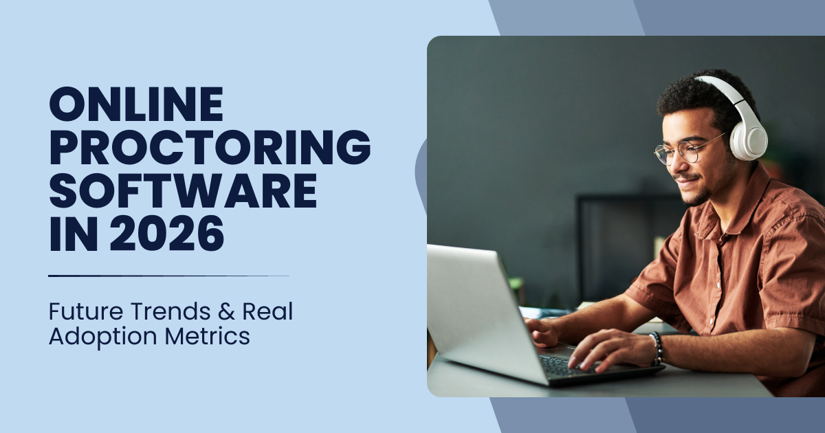 Online Proctoring Software in 2026: Future Trends and Real Adoption Metrics
