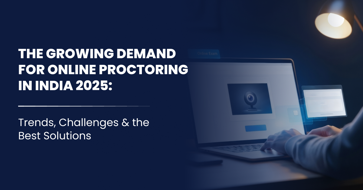 The Growing Demand for Online Proctoring in India 2025-Trends, Challenges & the Best Solutions