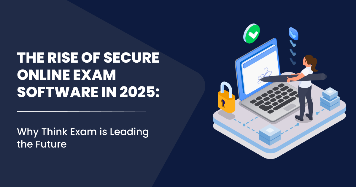 The Rise of Secure Online Exam Software in 2025-Why Think Exam is Leading the Future