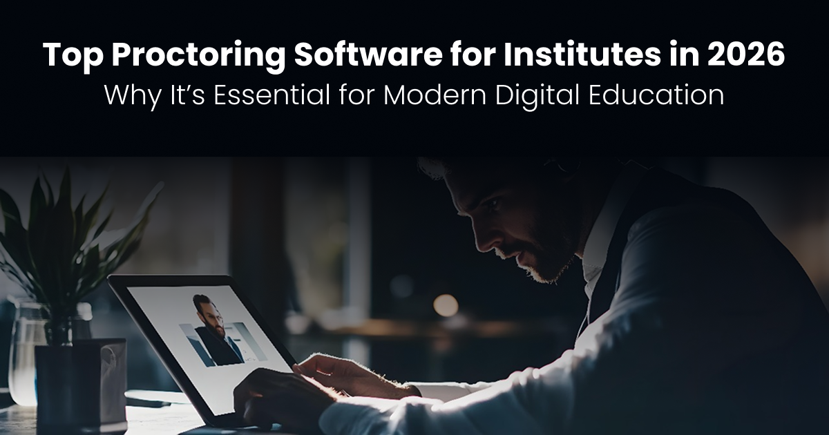 Top Proctoring Software for Institutes in 2026: Why It’s Essential for Modern Digital Education