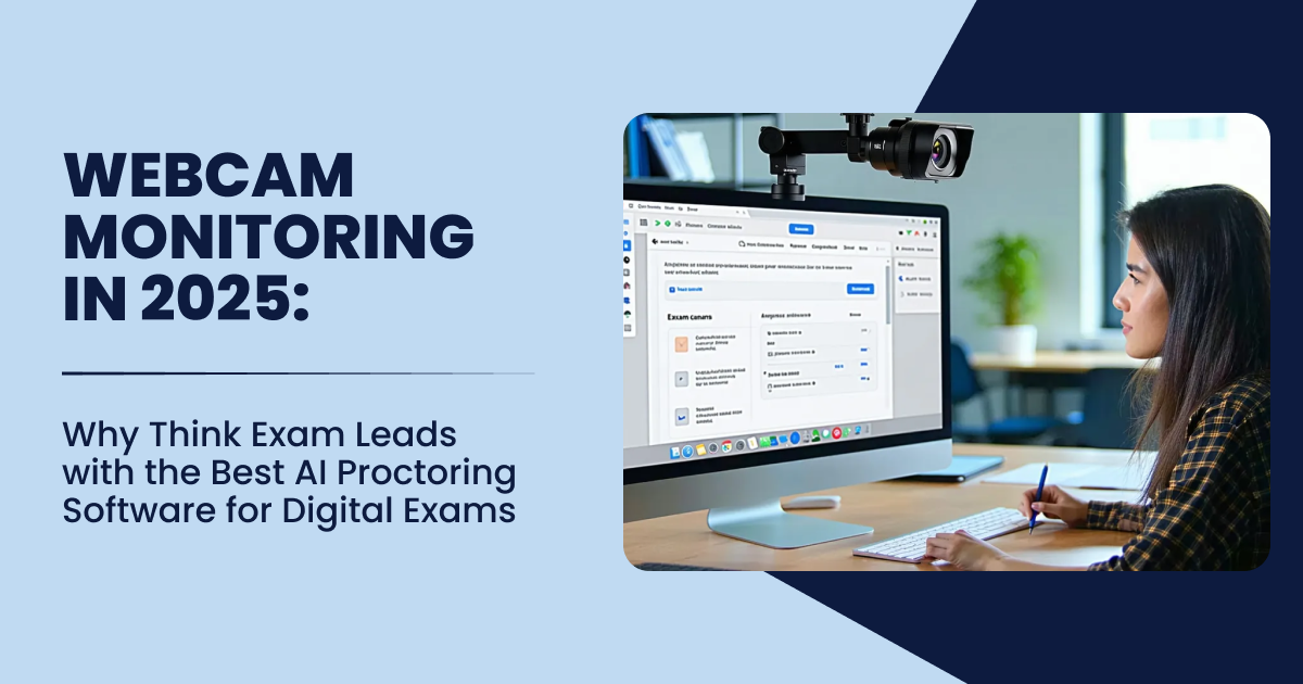 Webcam Monitoring in 2025-Why Think Exam Leads with the Best AI Proctoring Software for Digital Exams