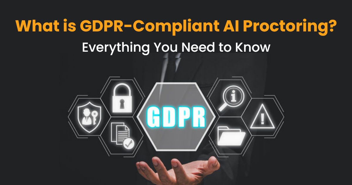What is GDPR-Compliant AI Proctoring Everything You Need to Know