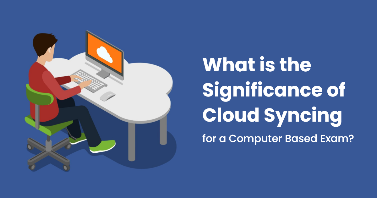 What is the Significance of Cloud Syncing for a Computer Based Exam?