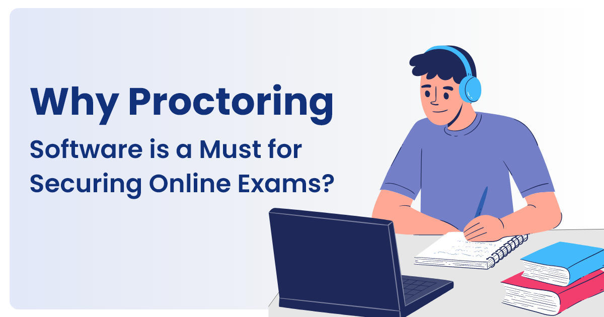 Why Online Proctoring Software Is a Must for Securing Online Exams